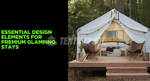 Comfort & Style in the Wild: Essential Design Elements for Premium Glamping Stays
